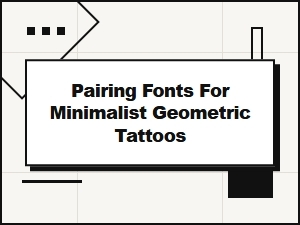 Clean Geometry: Pairing Fonts for Minimalist Tattoos