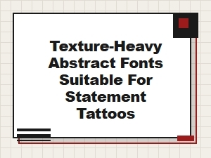 Texture-Heavy Abstract Fonts for Statement Tattoos